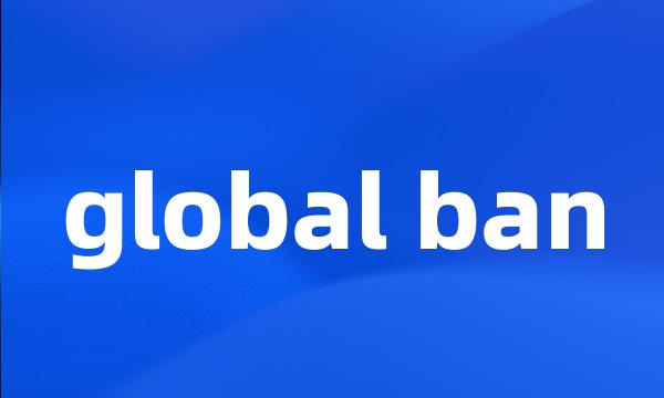 global ban