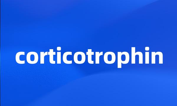 corticotrophin