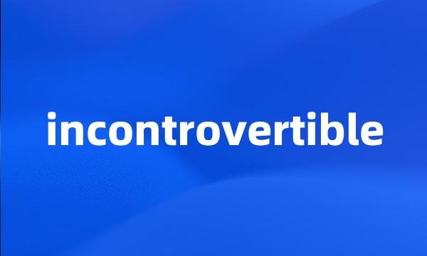 incontrovertible