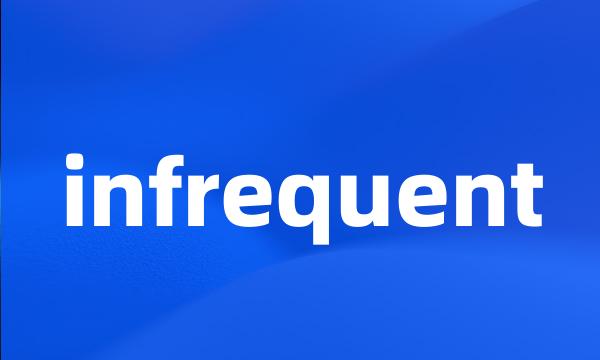 infrequent