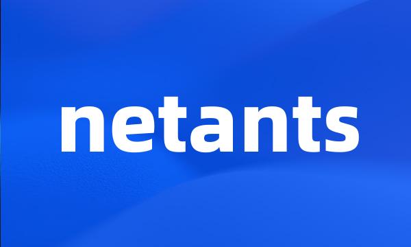 netants