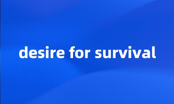 desire for survival