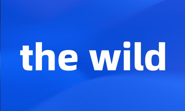 the wild