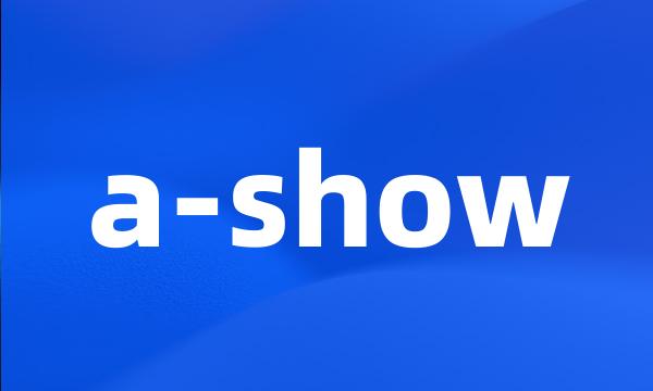 a-show