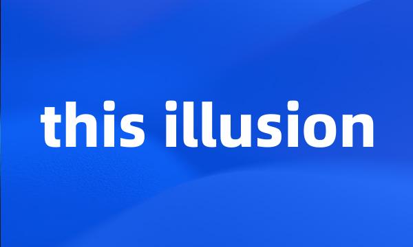 this illusion