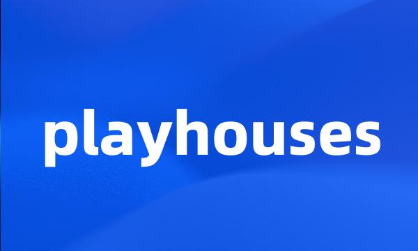 playhouses