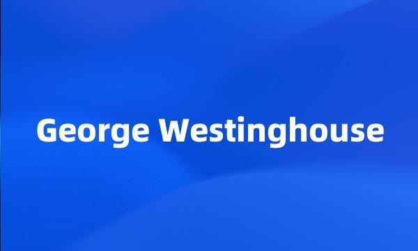 George Westinghouse