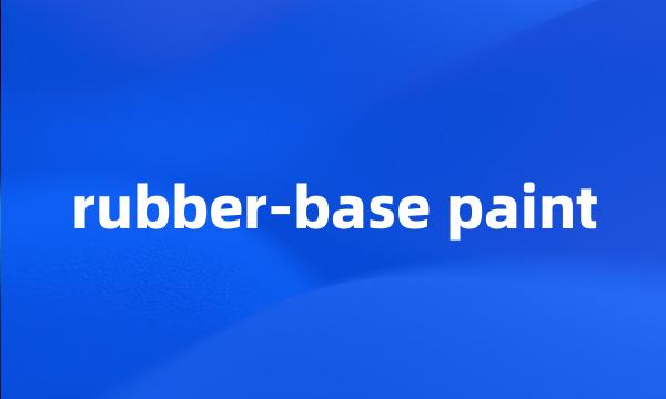 rubber-base paint