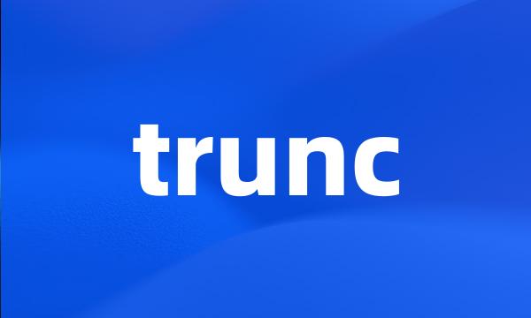 trunc