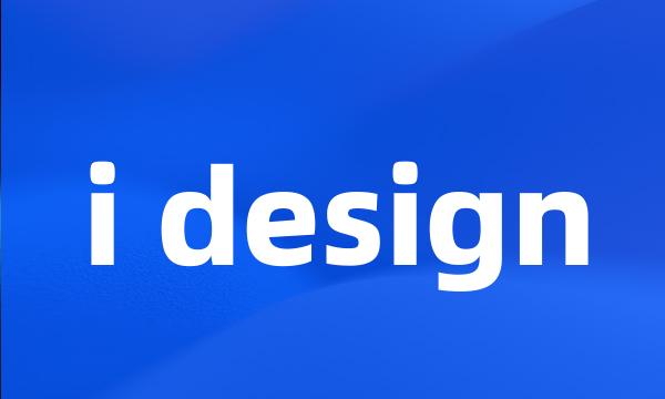 i design