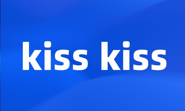 kiss kiss