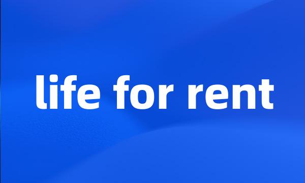 life for rent