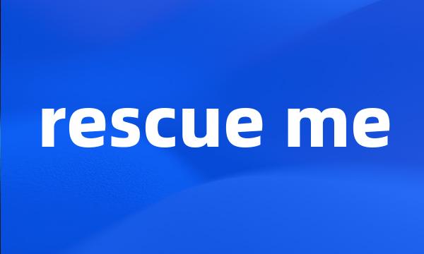 rescue me