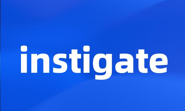 instigate