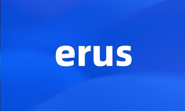 erus