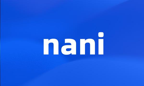 nani