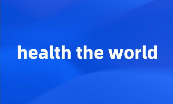 health the world