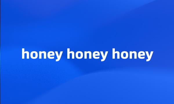 honey honey honey