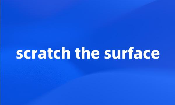 scratch the surface