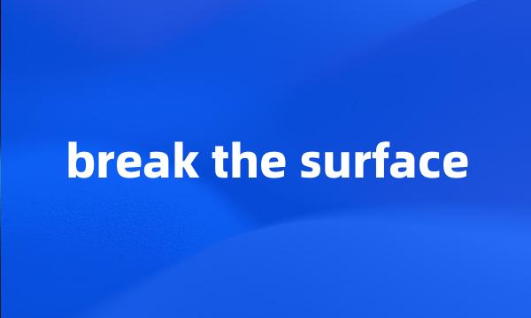 break the surface