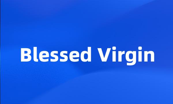 Blessed Virgin