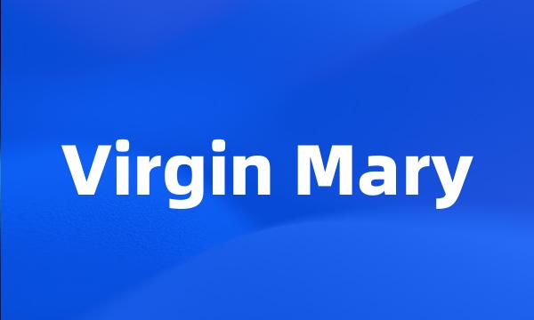 Virgin Mary