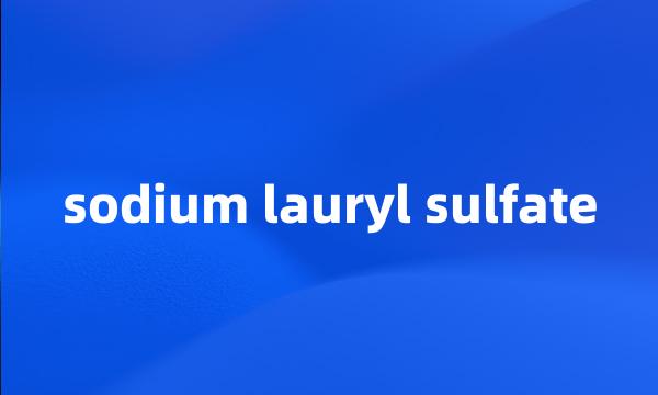 sodium lauryl sulfate