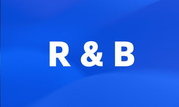 R & B