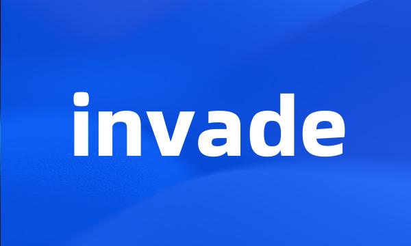 invade