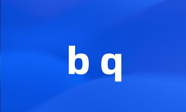 b q