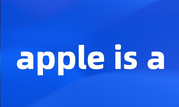 apple is a