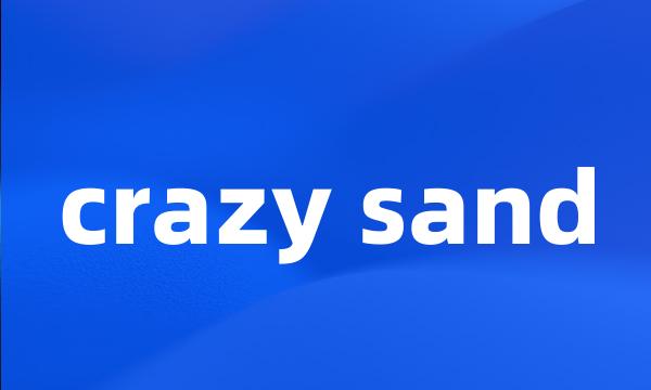 crazy sand