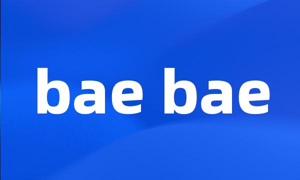 bae bae