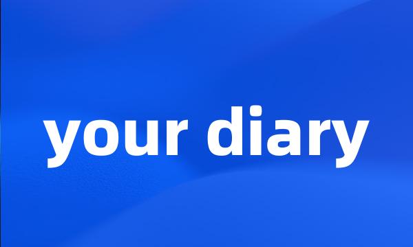 your diary