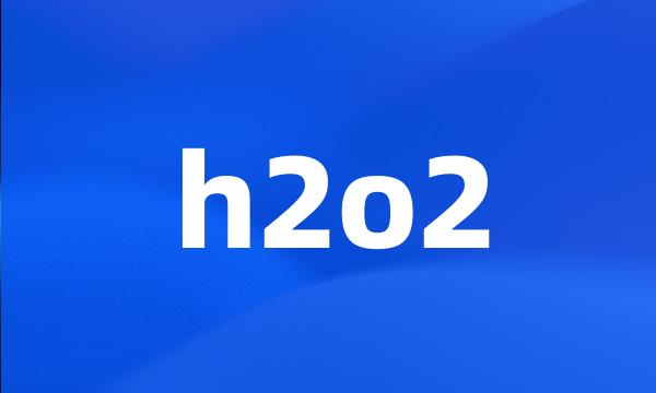 h2o2