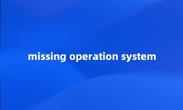 missing operation system