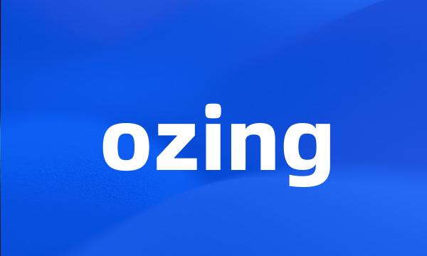 ozing