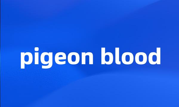 pigeon blood