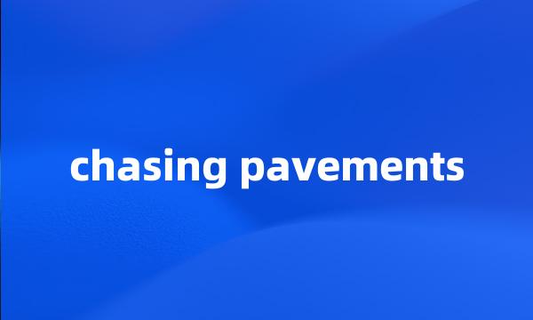 chasing pavements