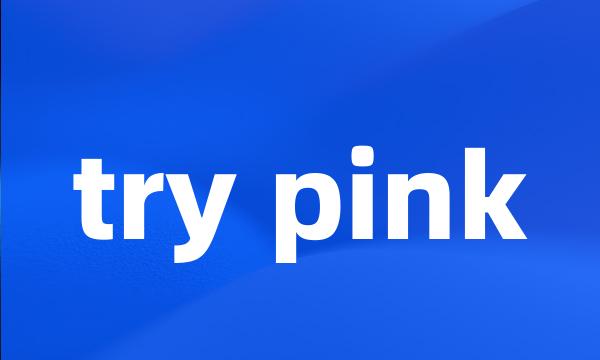 try pink