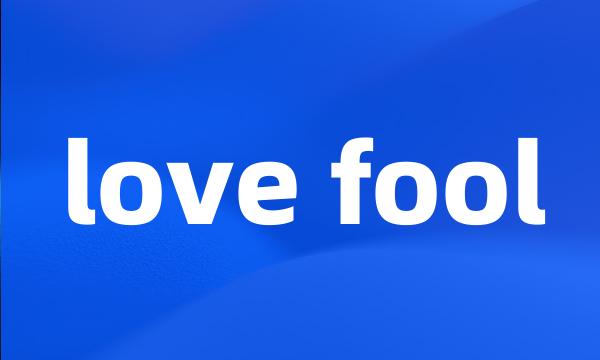 love fool