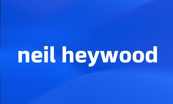 neil heywood