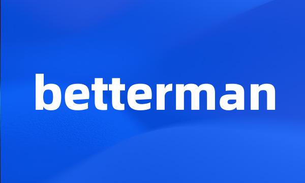 betterman