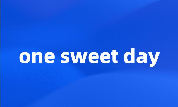 one sweet day