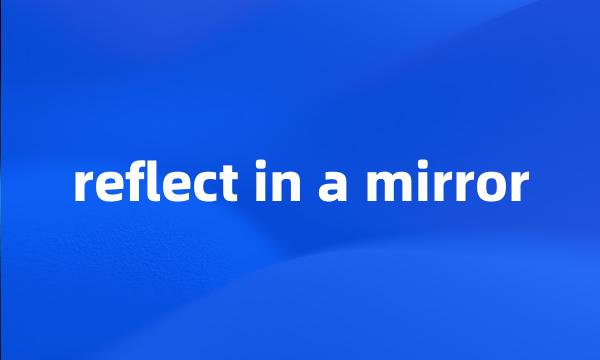 reflect in a mirror
