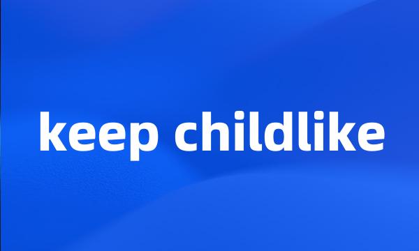 keep childlike