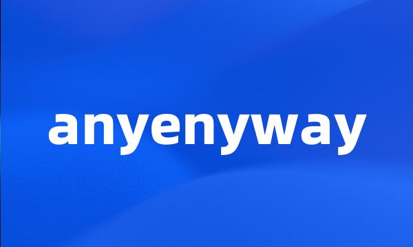 anyenyway