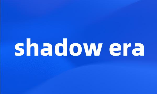 shadow era