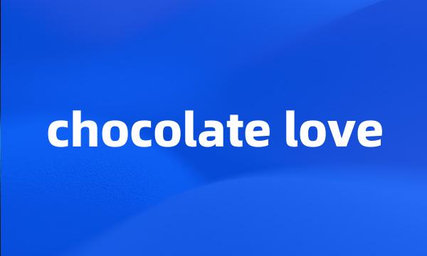 chocolate love