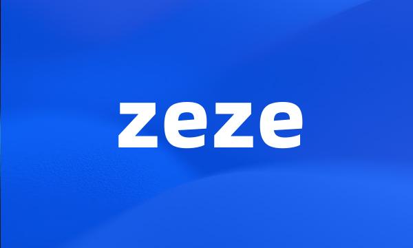 zeze